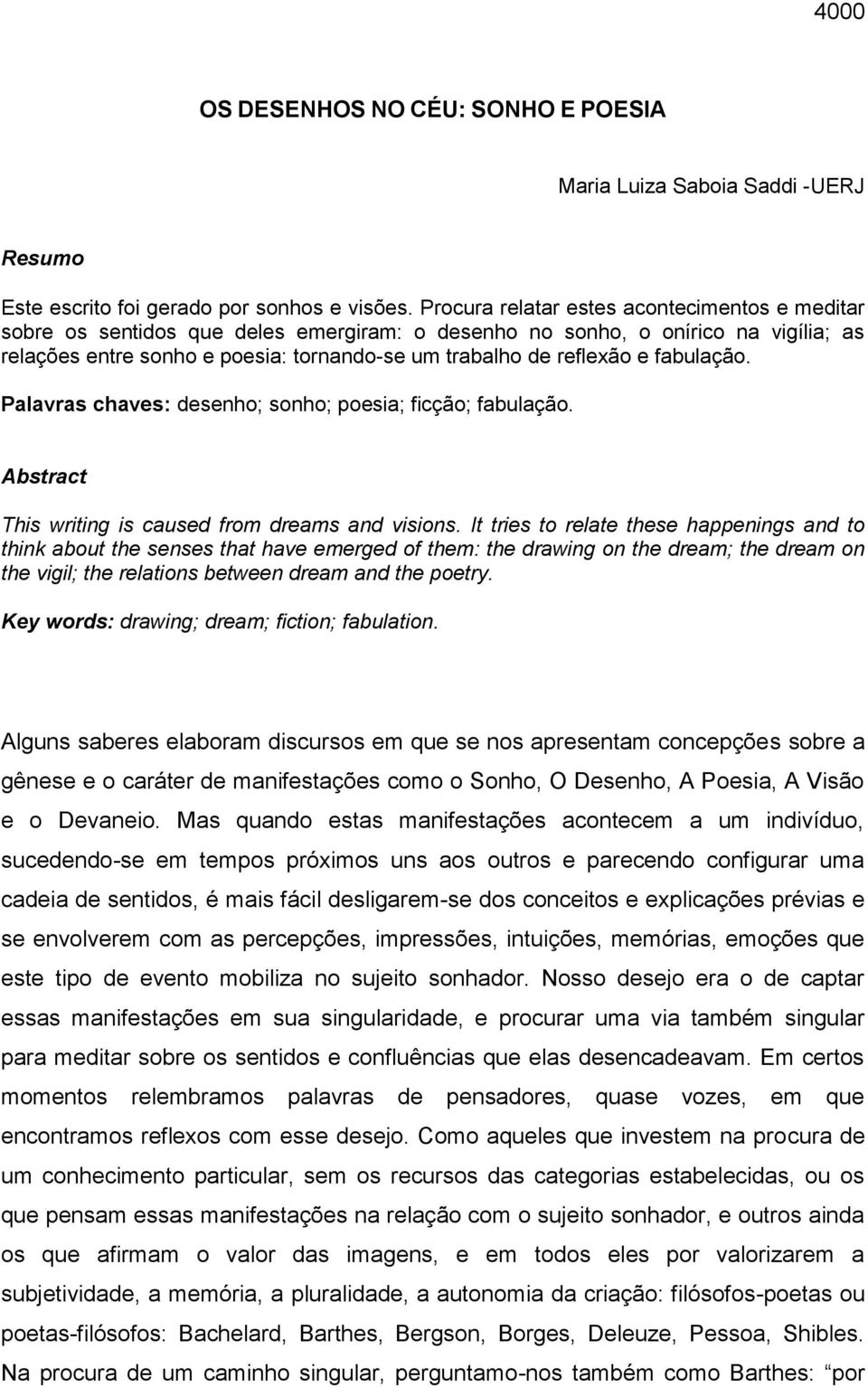 fabulação. Palavras chaves: desenho; sonho; poesia; ficção; fabulação. Abstract This writing is caused from dreams and visions.