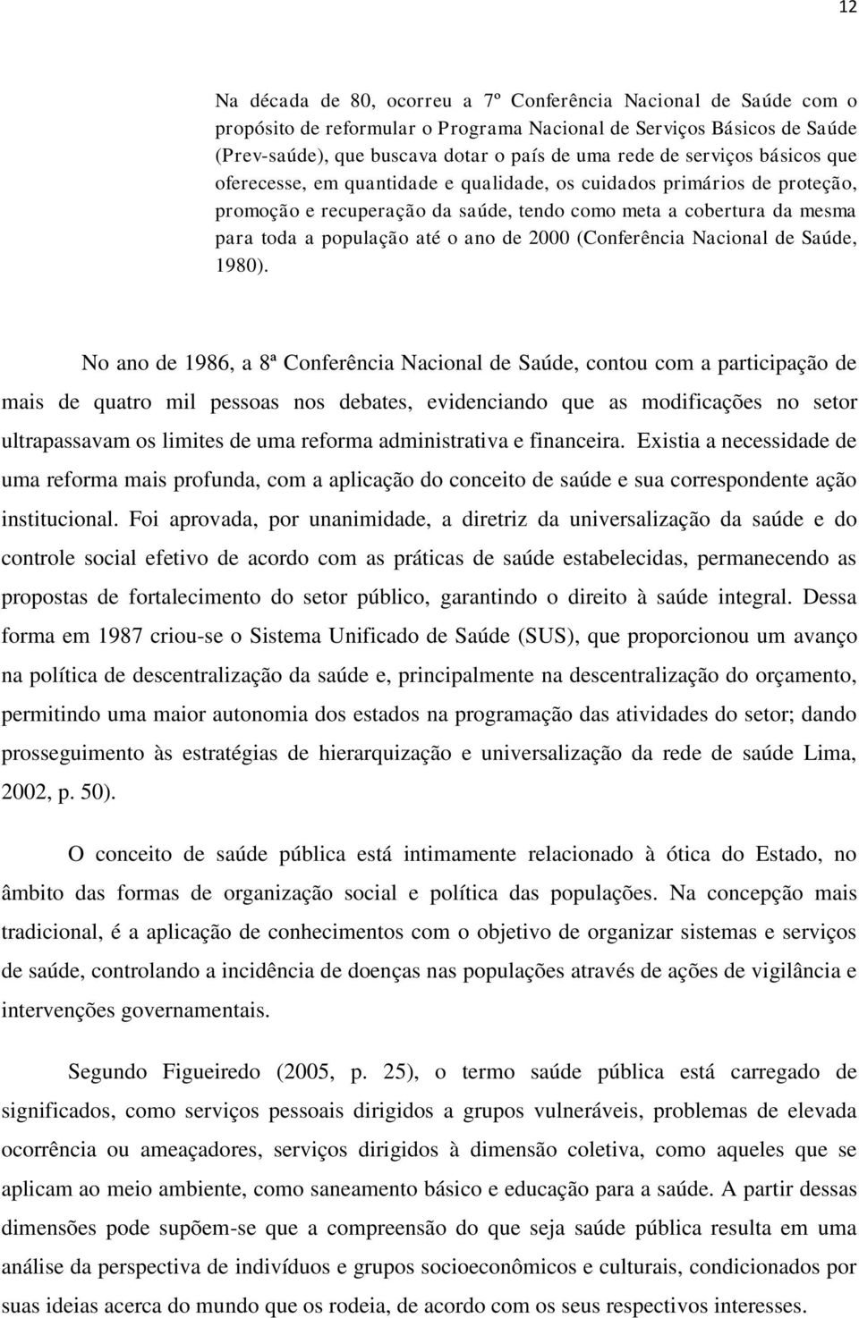 2000 (Conferência Nacional de Saúde, 1980).