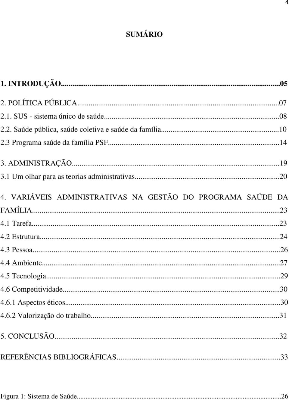 VARIÁVEIS ADMINISTRATIVAS NA GESTÃO DO PROGRAMA SAÚDE DA FAMÍLIA...23 4.1 Tarefa...23 4.2 Estrutura...24 4.3 Pessoa...26 4.4 Ambiente...27 4.