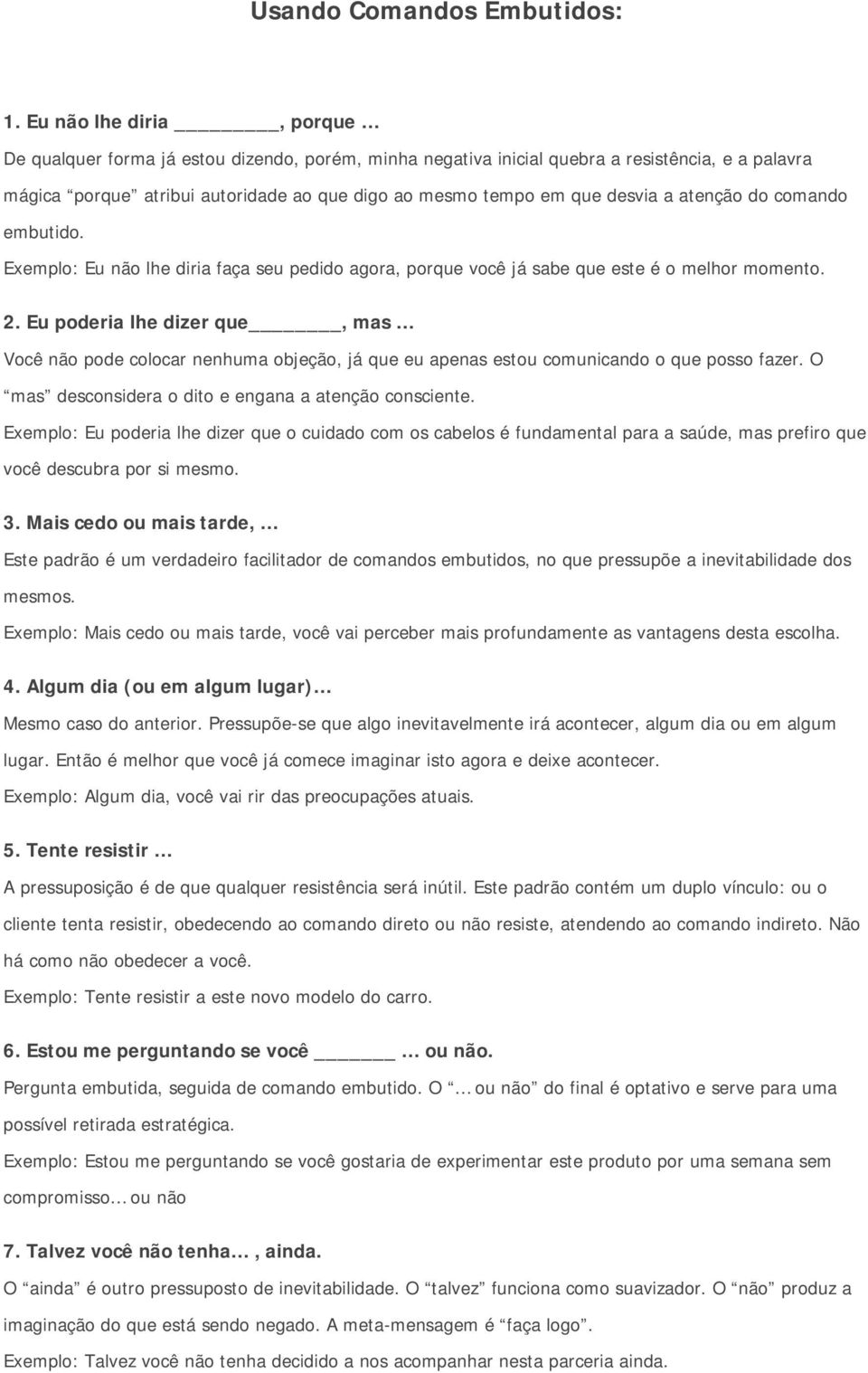 a atenção do comando embutido. Exemplo: Eu não lhe diria faça seu pedido agora, porque você já sabe que este é o melhor momento. 2.