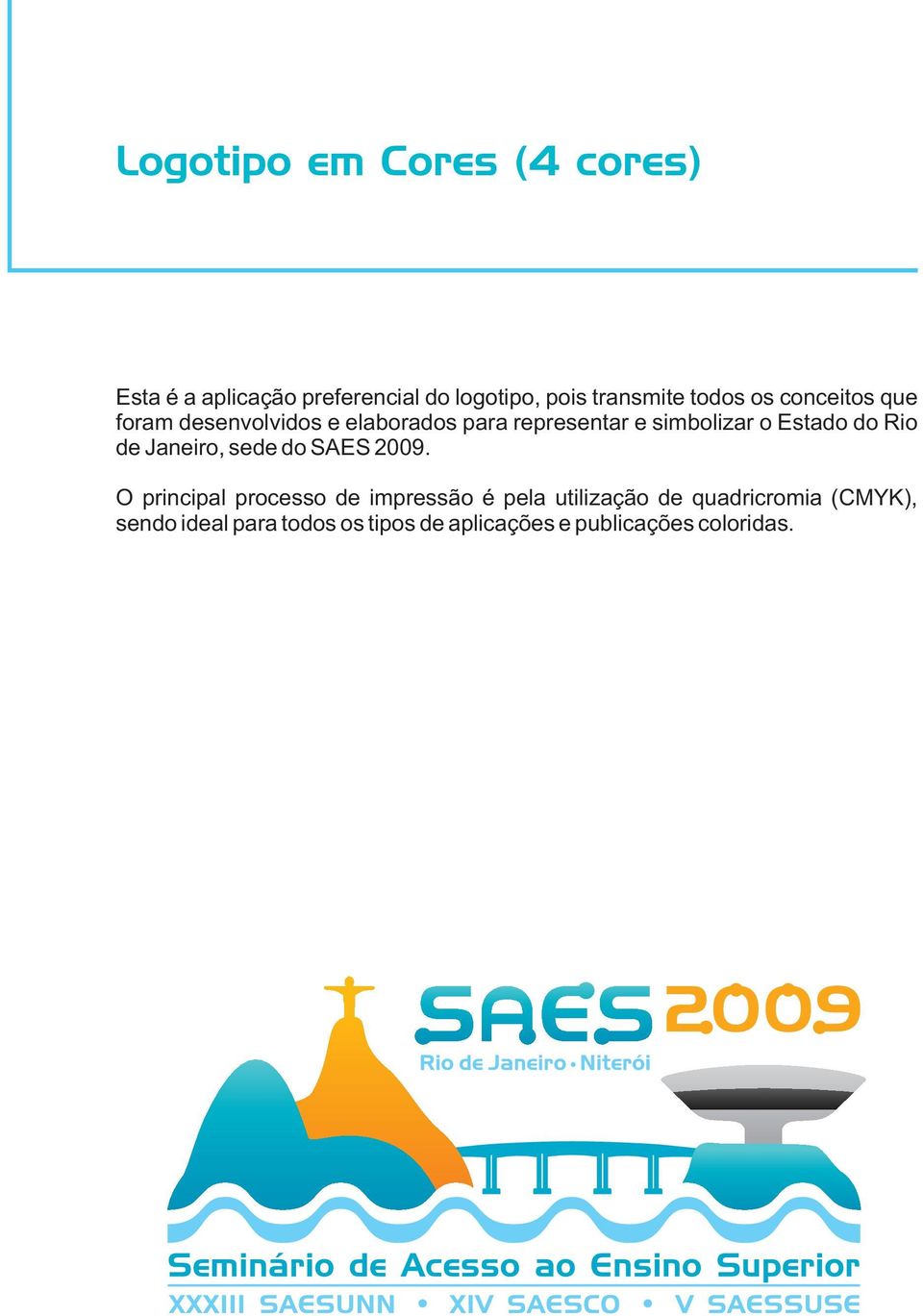 Estado do Rio de Janeiro, sede do SAES 2009.