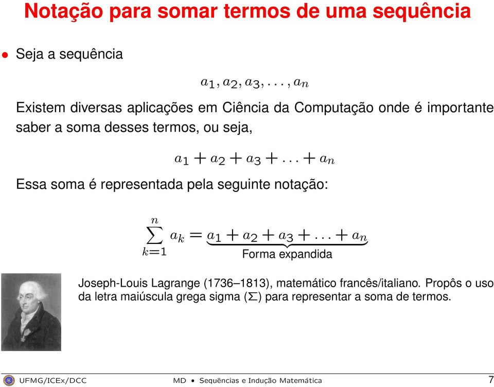 a 3 +... + a n Essa soma é representada pela seguinte notação: n k=1 a k = a 1 + a 2 + a 3 +.