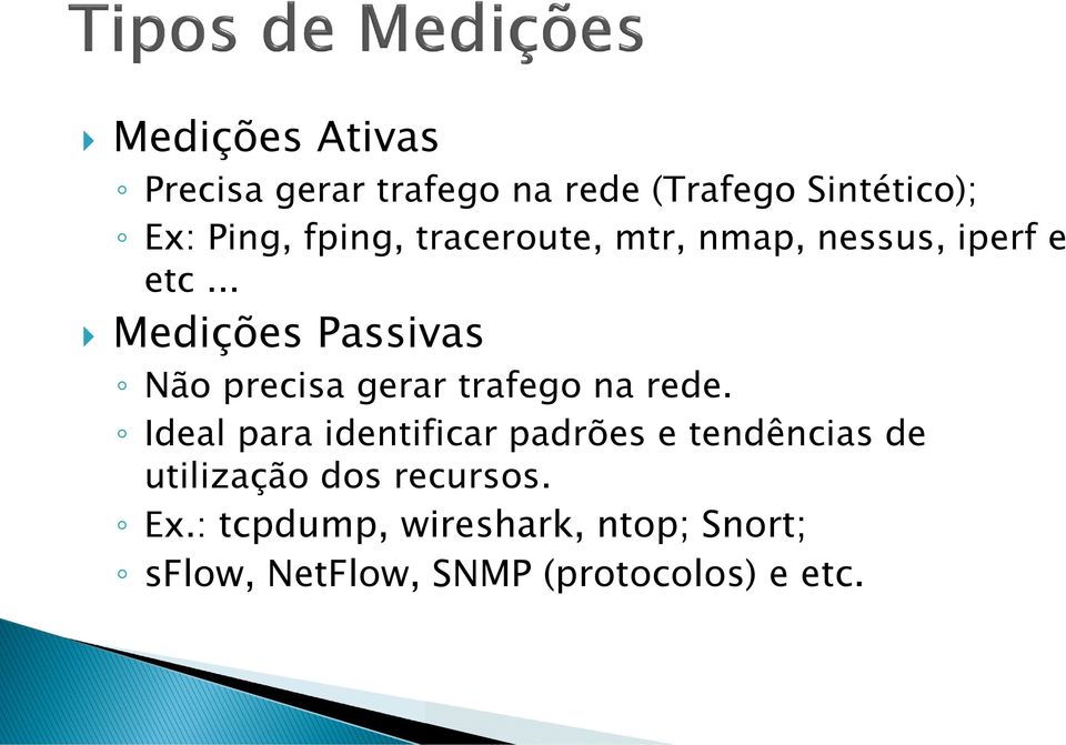 .. Medições Passivas Não precisa gerar trafego na rede.