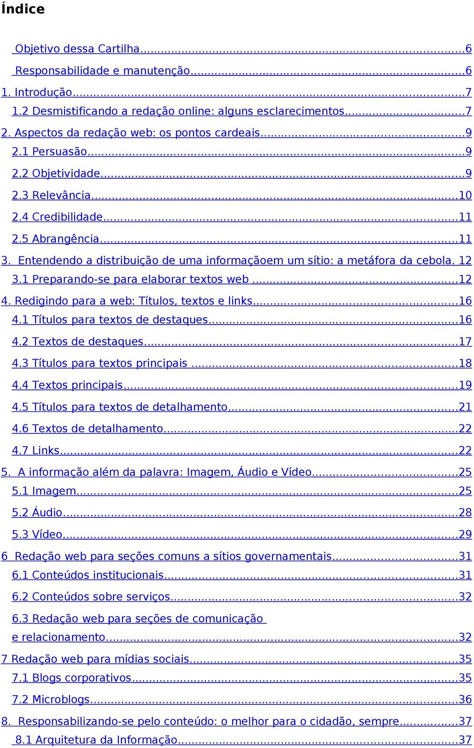 1 Preparando-se para elaborar textos web...12 4. Redigindo para a web: Títulos, textos e links...16 4.1 Títulos para textos de destaques...16 4.2 Textos de destaques...17 4.