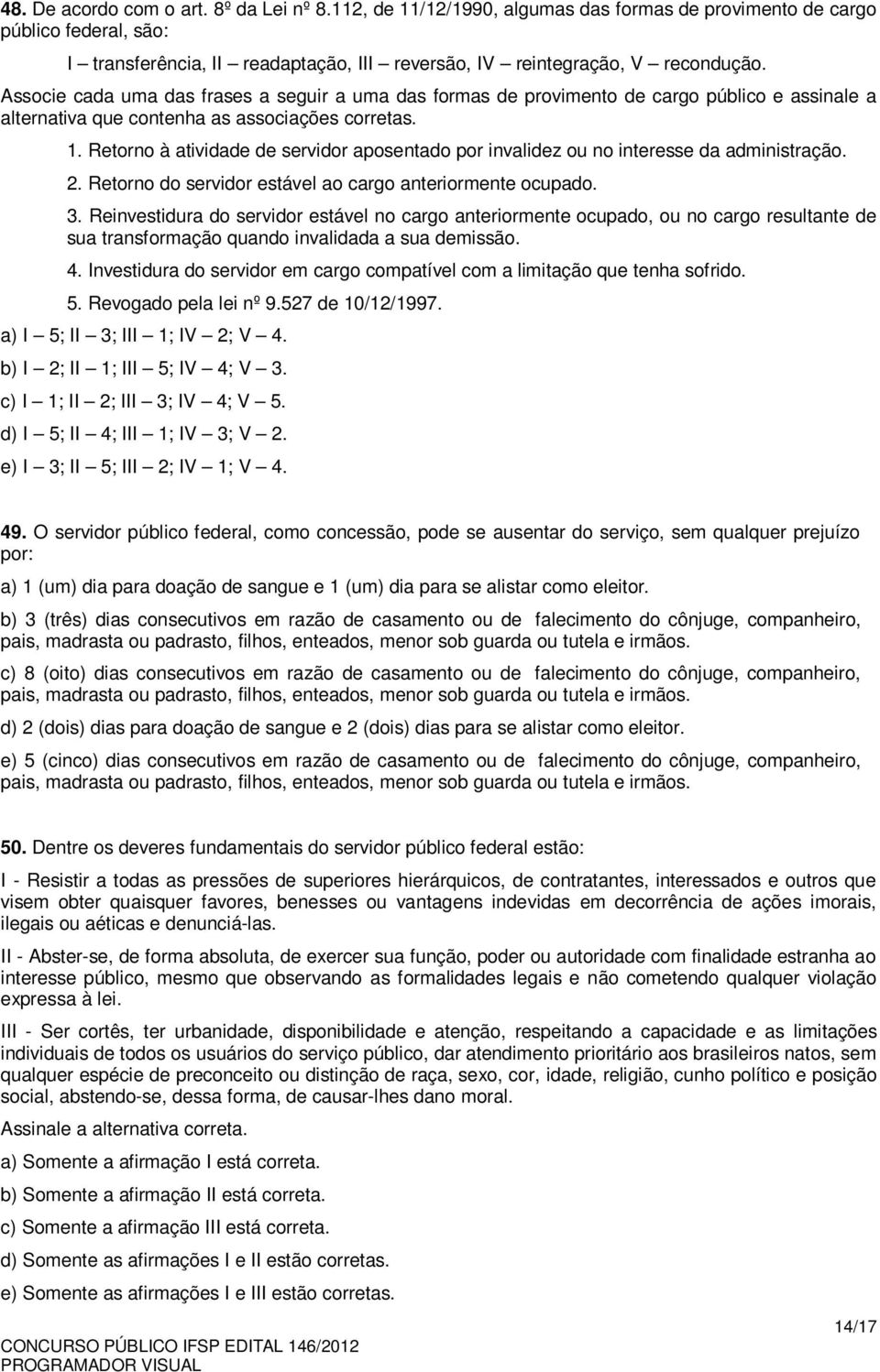 Associe cada uma das frases a seguir a uma das formas de provimento de cargo público e assinale a alternativa que contenha as associações corretas. 1.