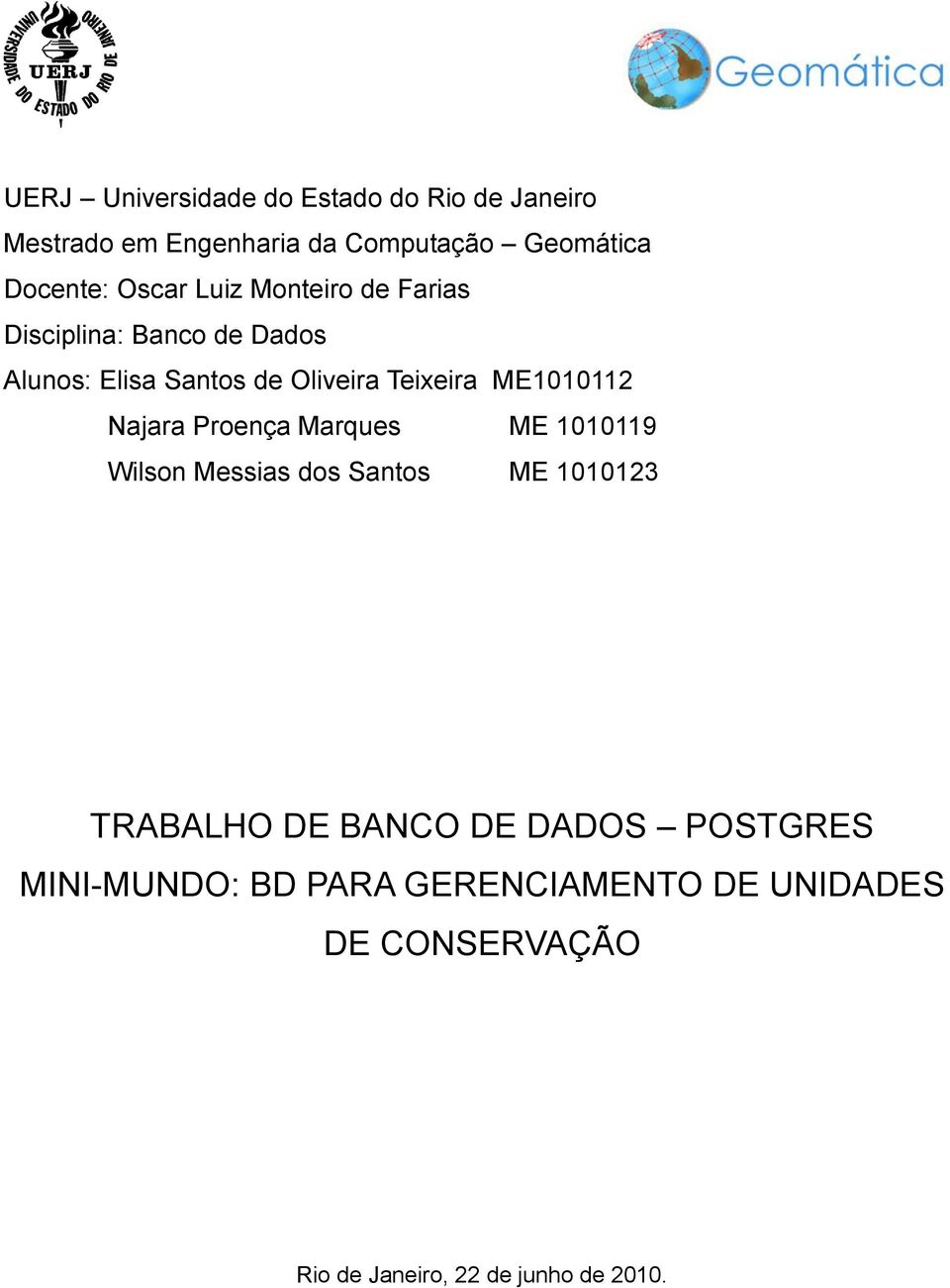 ME1010112 Najara Proença Marques ME 1010119 Wilson Messias dos Santos ME 1010123 TRABALHO DE BANCO DE