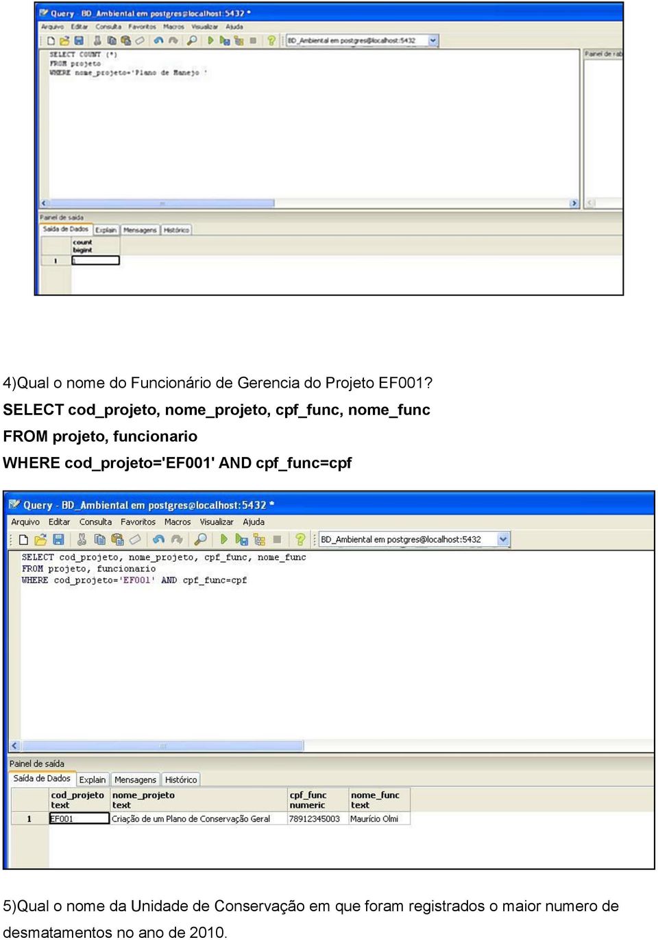 funcionario WHERE cod_projeto='ef001' AND cpf_func=cpf 5)Qual o nome da