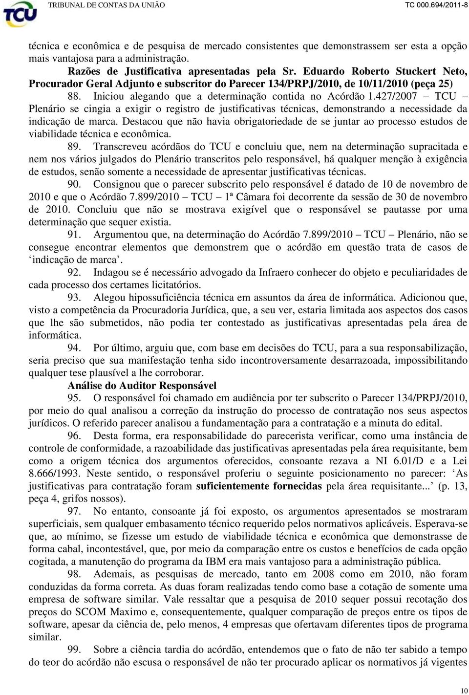 427/2007 TCU Plenário se cingia a exigir o registro de justificativas técnicas, demonstrando a necessidade da indicação de marca.