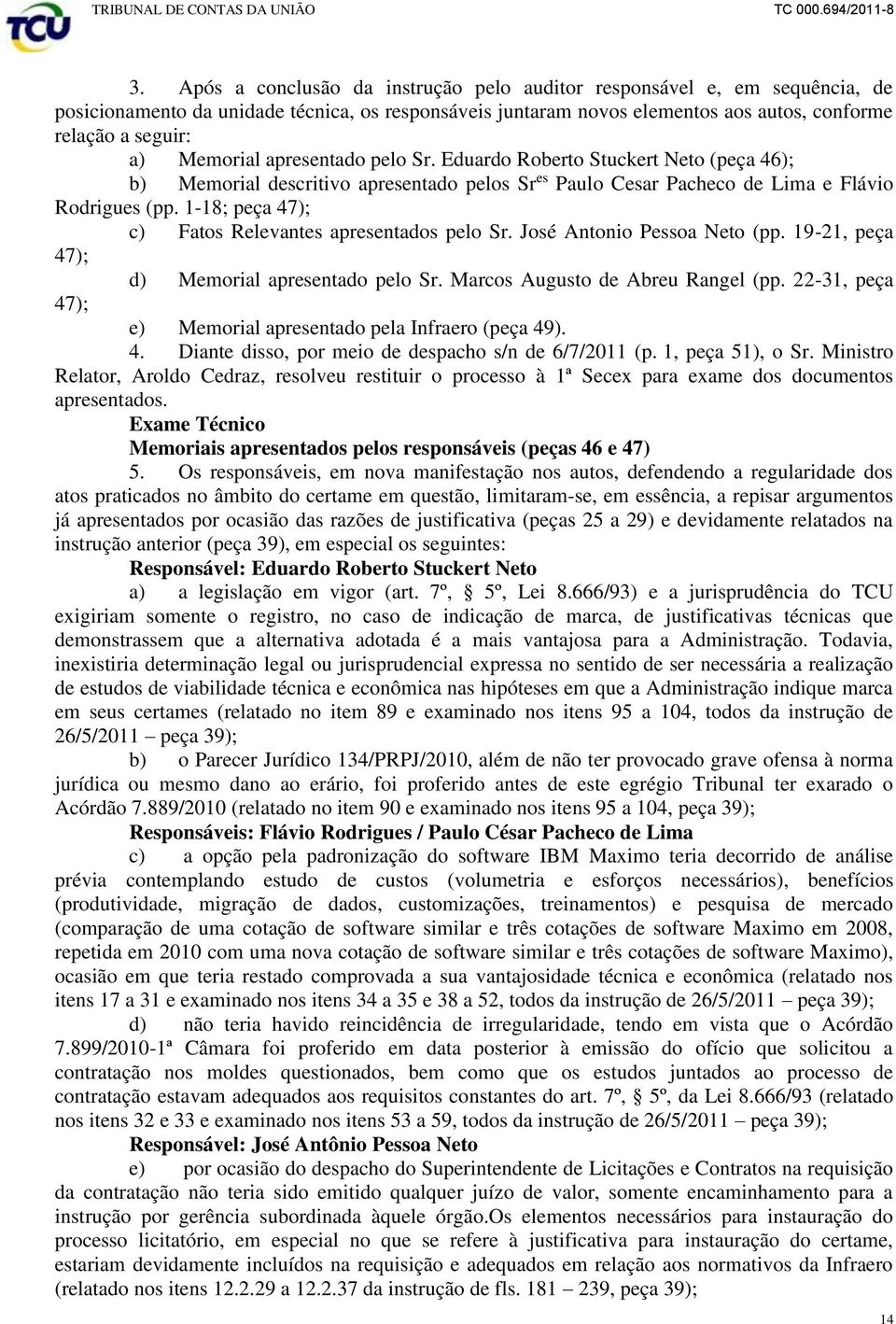 1-18; peça 47); c) Fatos Relevantes apresentados pelo Sr. José Antonio Pessoa Neto (pp. 19-21, peça 47); d) Memorial apresentado pelo Sr. Marcos Augusto de Abreu Rangel (pp.