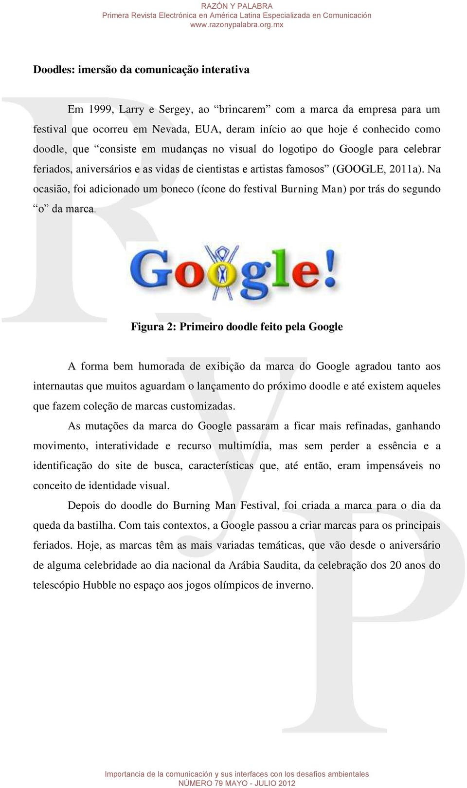 Na ocasião, foi adicionado um boneco (ícone do festival Burning Man) por trás do segundo o da marca.