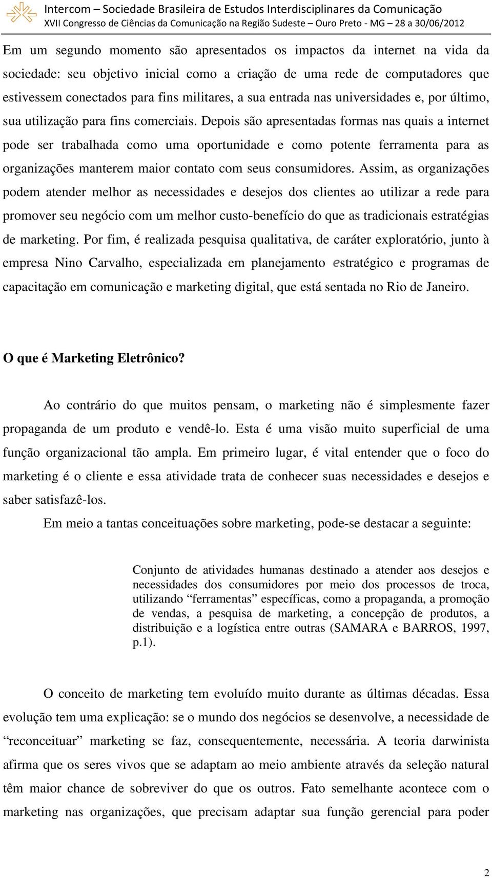 Depois são apresentadas formas nas quais a internet pode ser trabalhada como uma oportunidade e como potente ferramenta para as organizações manterem maior contato com seus consumidores.