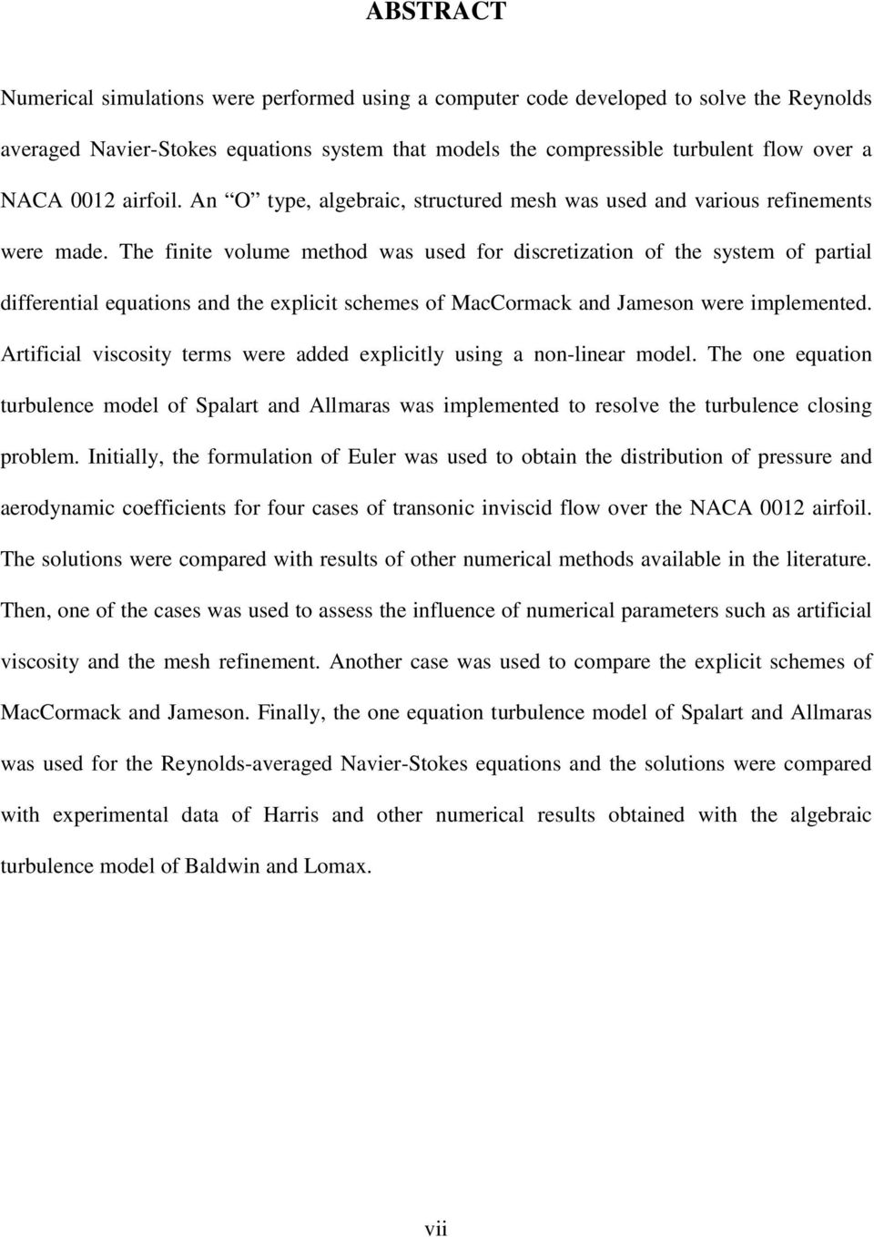 The finite volume method was used for discretization of the system of partial differential equations and the explicit schemes of MacCormack and Jameson were implemented.