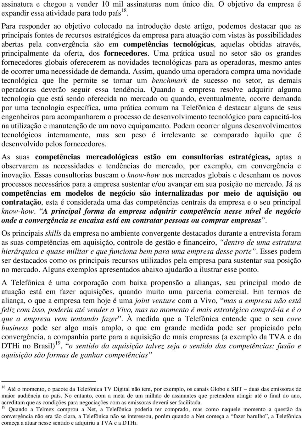 convergência são em competências tecnológicas, aquelas obtidas através, principalmente da oferta, dos fornecedores.