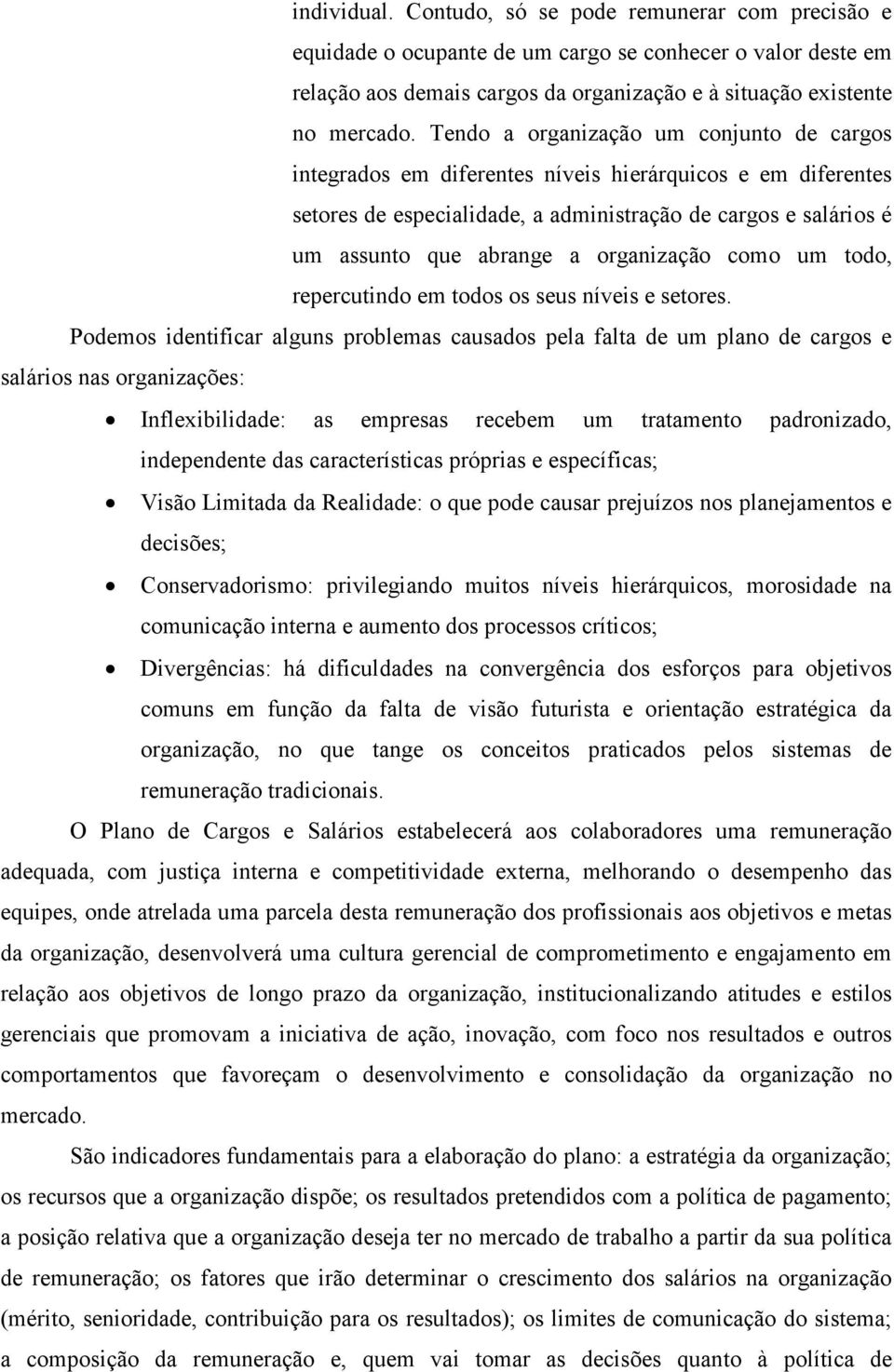 organização como um todo, repercutindo em todos os seus níveis e setores.