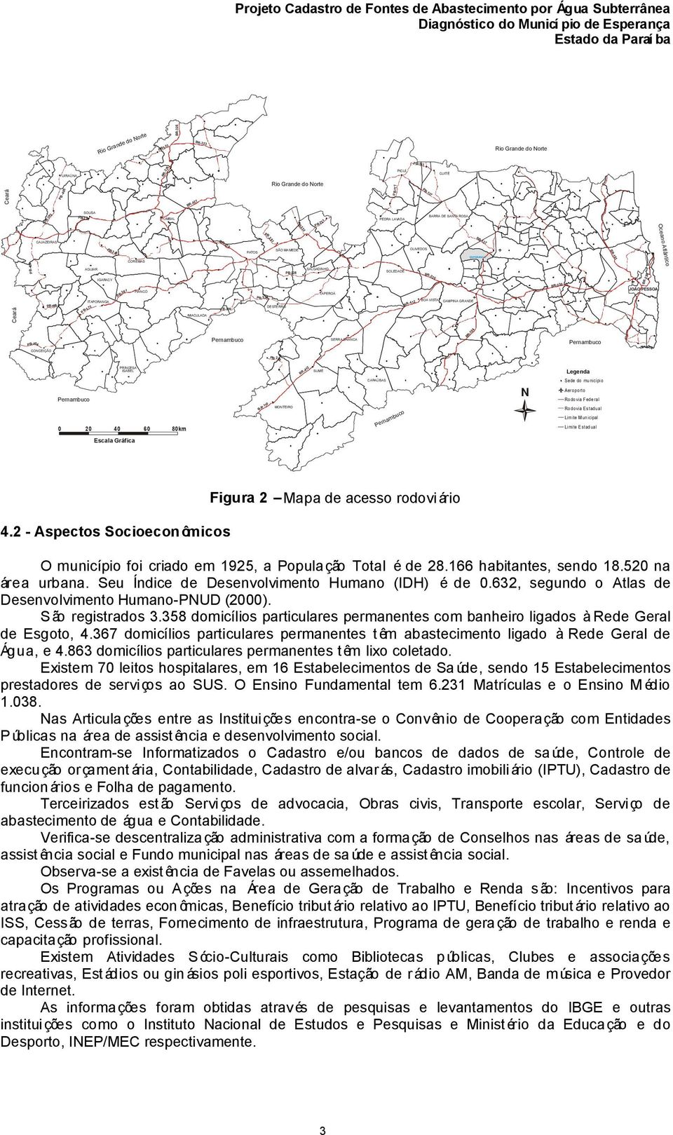 IMACULADA DESTERRO SALGADINHO TAPEROÁ SOLEDADE BOA VISTA CAMPINA GRANDE JOÃO PESSOA Oceano Atlântico BR-230 PB-137 PB-3 48 BR-101 ESPERANÇ A PB-400 PB-388 PB-372 PB-306 PB-238 PB-228 BR-412 BR-230