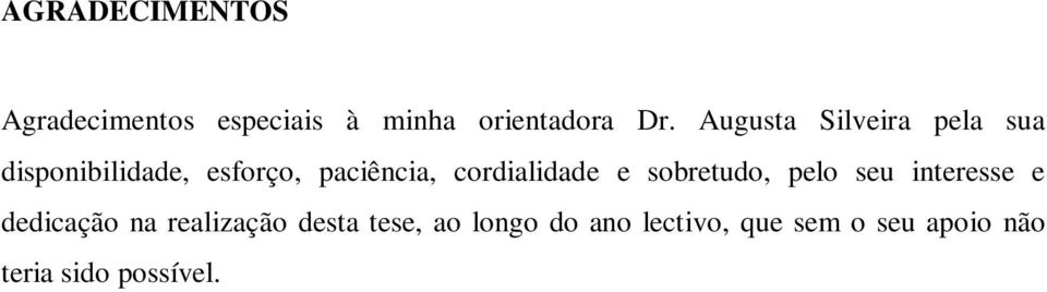 cordialidade e sobretudo, pelo seu interesse e dedicação na