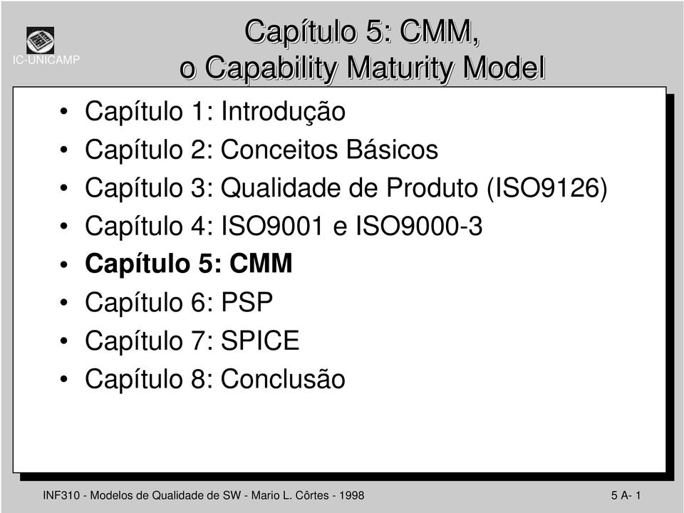 ISO9001 e ISO9000-3 Capítulo 5: CMM Capítulo 6: PSP Capítulo 7: SPICE