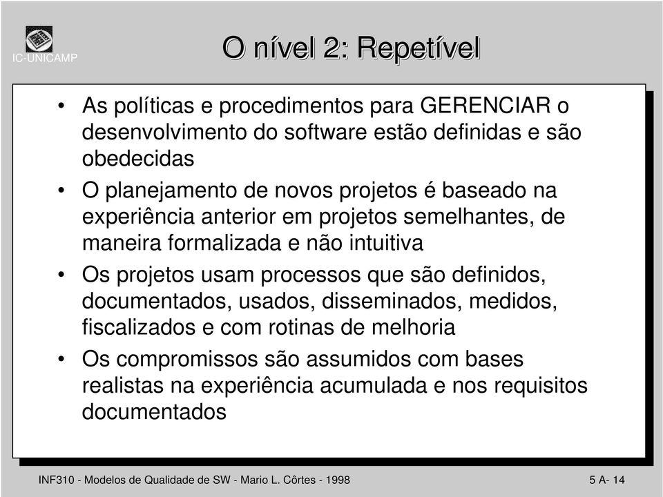 usam processos que são definidos, documentados, usados, disseminados, medidos, fiscalizados e com rotinas de melhoria Os compromissos são