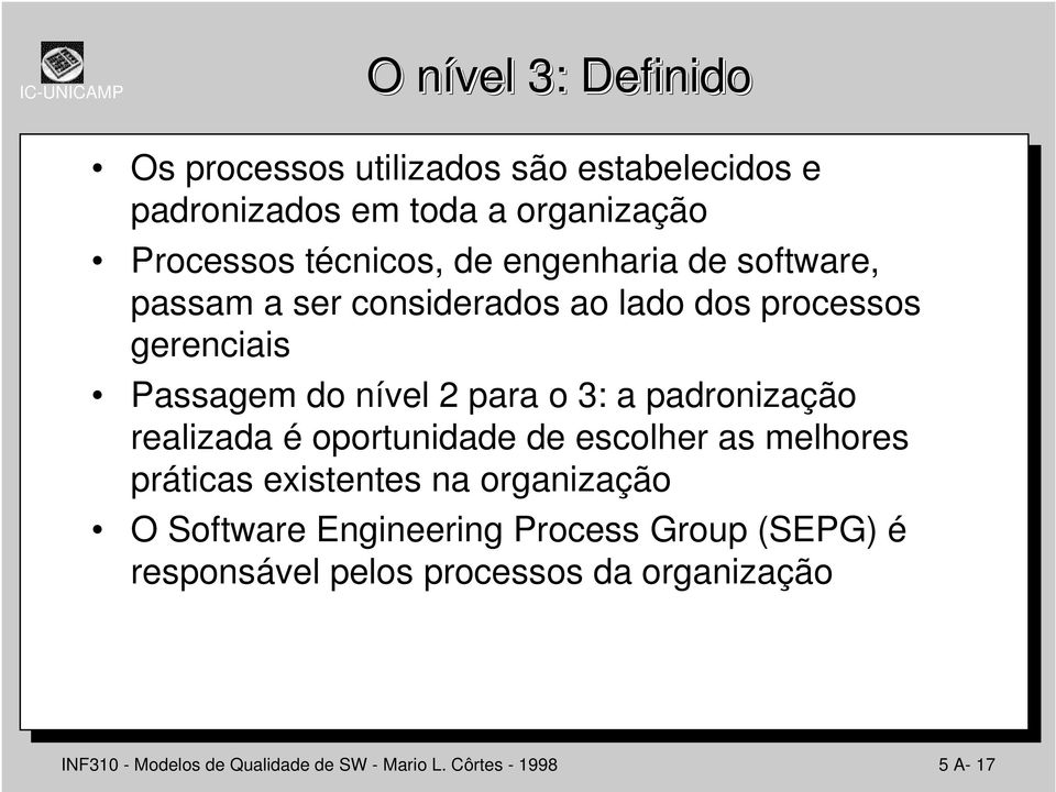 padronização realizada é oportunidade de escolher as melhores práticas existentes na organização O Software Engineering