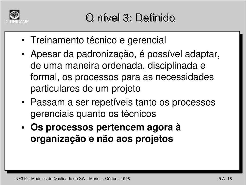 projeto Passam a ser repetíveis tanto os processos gerenciais quanto os técnicos Os processos