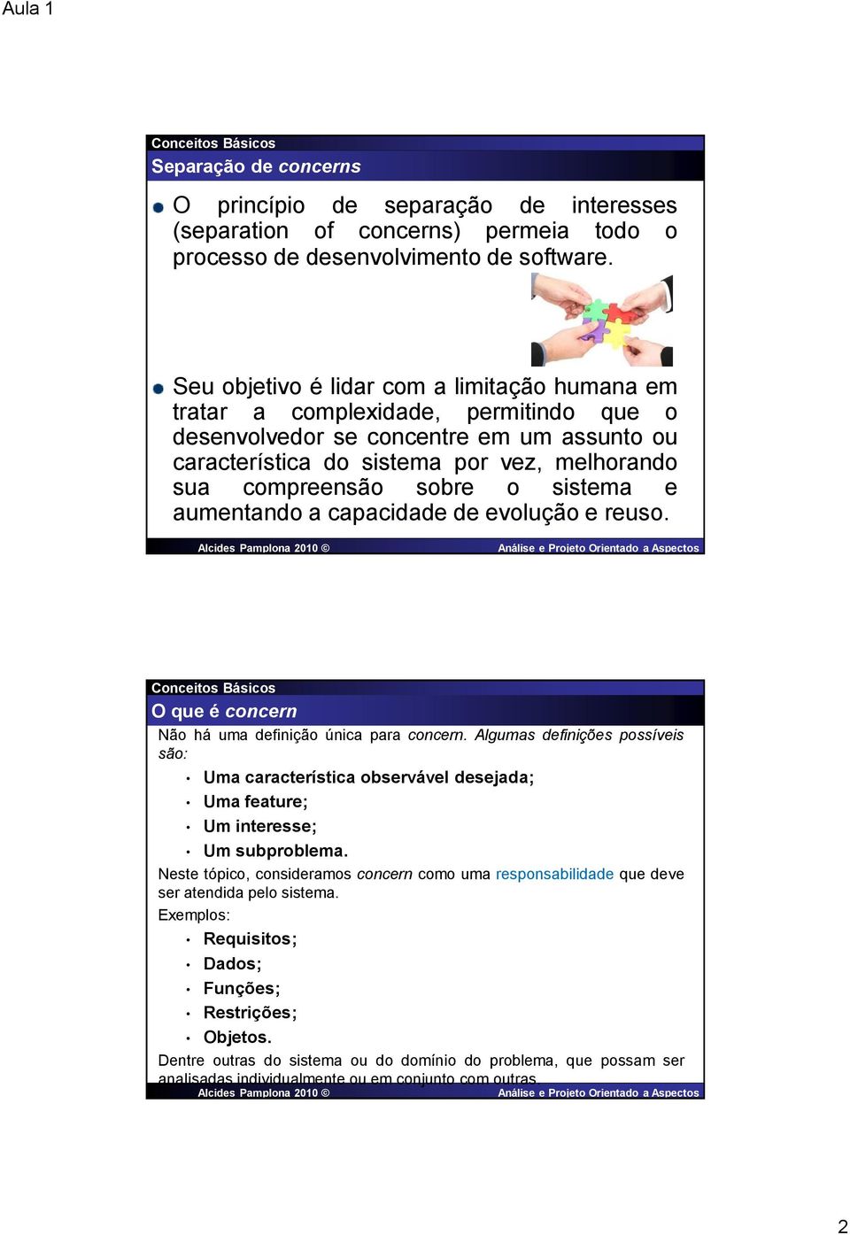 o sistema e aumentando a capacidade de evolução e reuso. O que é concern Não há uma definição única para concern.