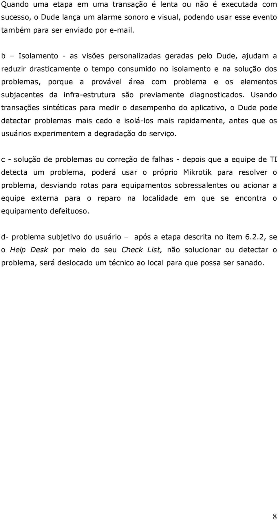 elementos subjacentes da infra-estrutura são previamente diagnosticados.