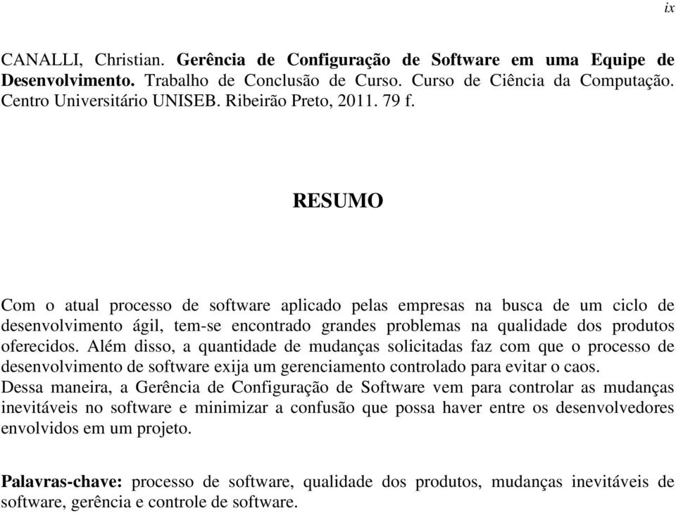 RESUMO Com o atual processo de software aplicado pelas empresas na busca de um ciclo de desenvolvimento ágil, tem-se encontrado grandes problemas na qualidade dos produtos oferecidos.