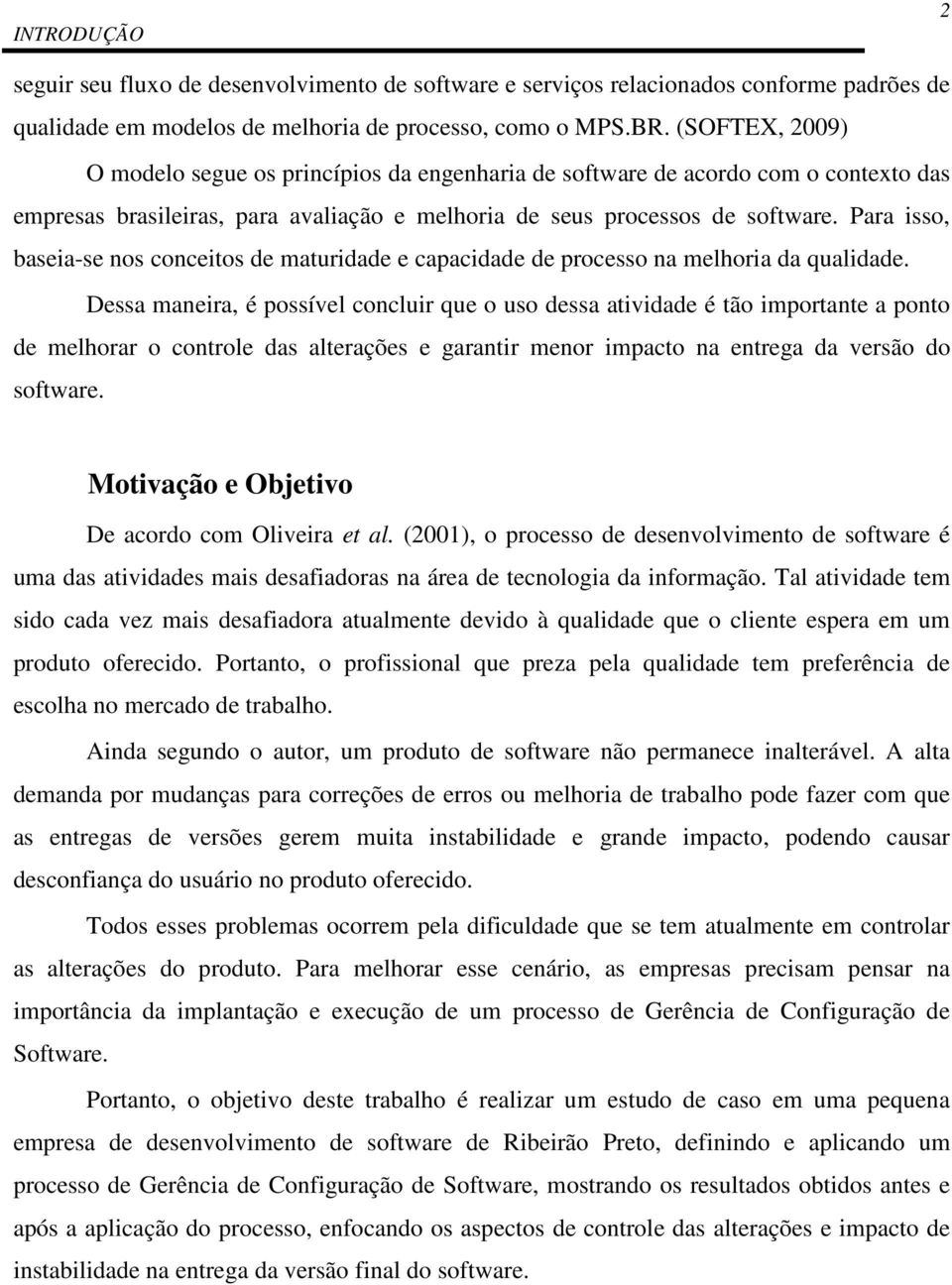 Para isso, baseia-se nos conceitos de maturidade e capacidade de processo na melhoria da qualidade.