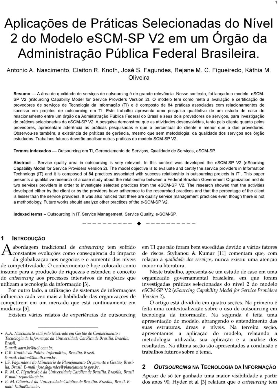 O modelo tem como meta a avaliação e certificação de provedores de serviços de Tecnologia da Informação (TI) e é composto de 84 práticas associadas com relacionamentos de sucesso em projetos de