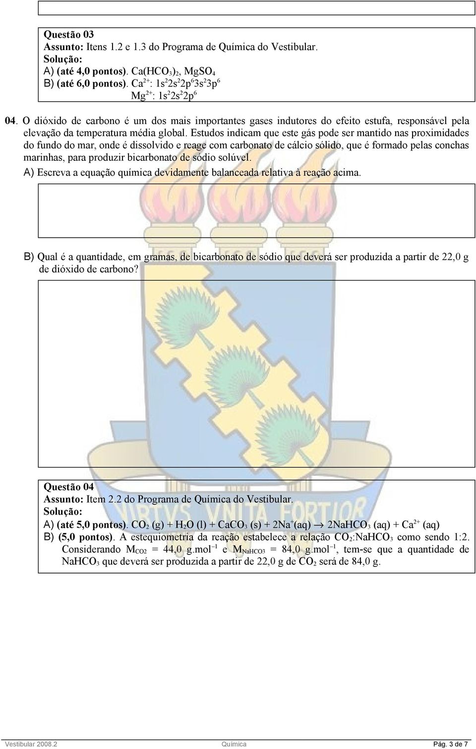 Estudos indicam que este gás pode ser mantido nas proximidades do fundo do mar, onde é dissolvido e reage com carbonato de cálcio sólido, que é formado pelas conchas marinhas, para produzir