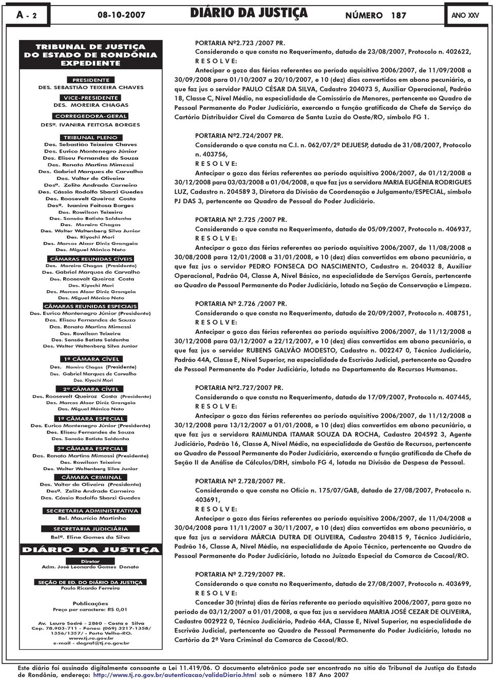 pecuniário, a que faz jus o servidor PAULO CÉSAR DA SILVA, Cadastro 204073 5, Auxiliar Operacional, Padrão 18, Classe C, Nível Médio, na especialidade de Comissário de Menores, pertencente ao Quadro