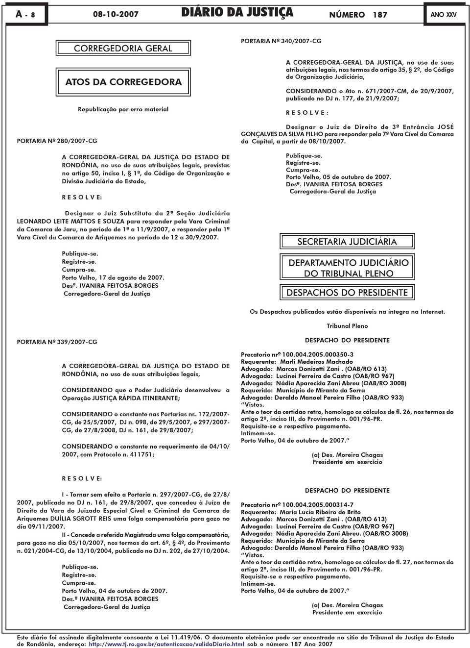 Código de Organização e Divisão Judiciária do Estado, R E S O L V E: CONSIDERANDO o Ato n. 671/2007-CM, de 20/9/2007, publicado no DJ n.