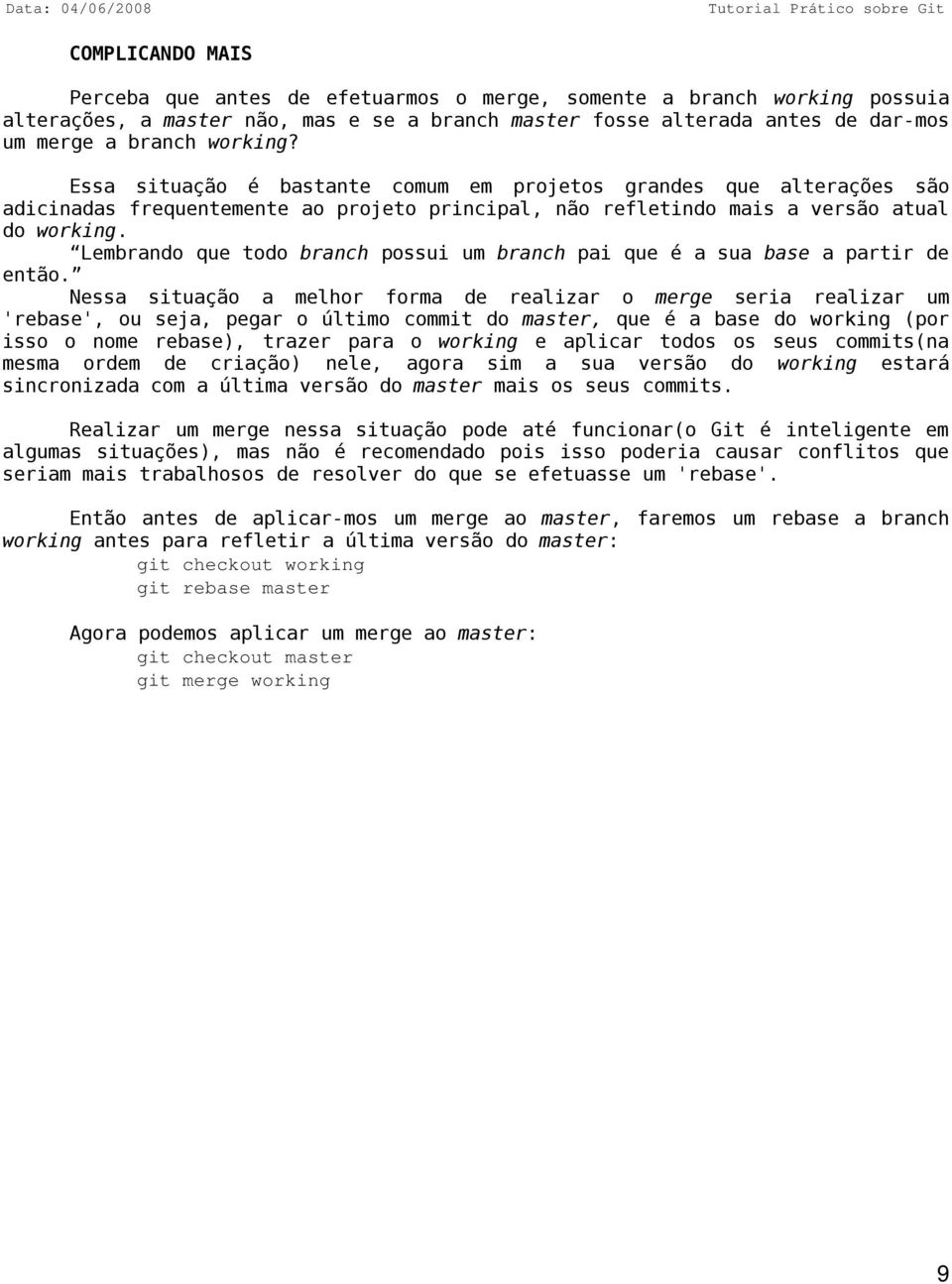 Lembrando que todo branch possui um branch pai que é a sua base a partir de então.