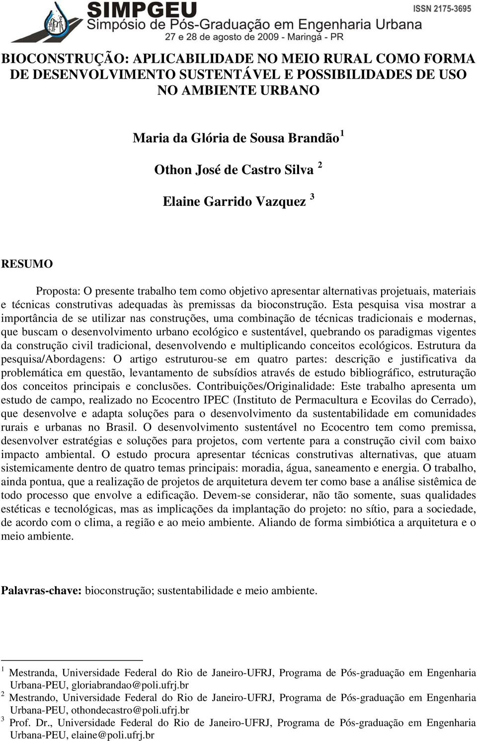 Esta pesquisa visa mostrar a importância de se utilizar nas construções, uma combinação de técnicas tradicionais e modernas, que buscam o desenvolvimento urbano ecológico e sustentável, quebrando os