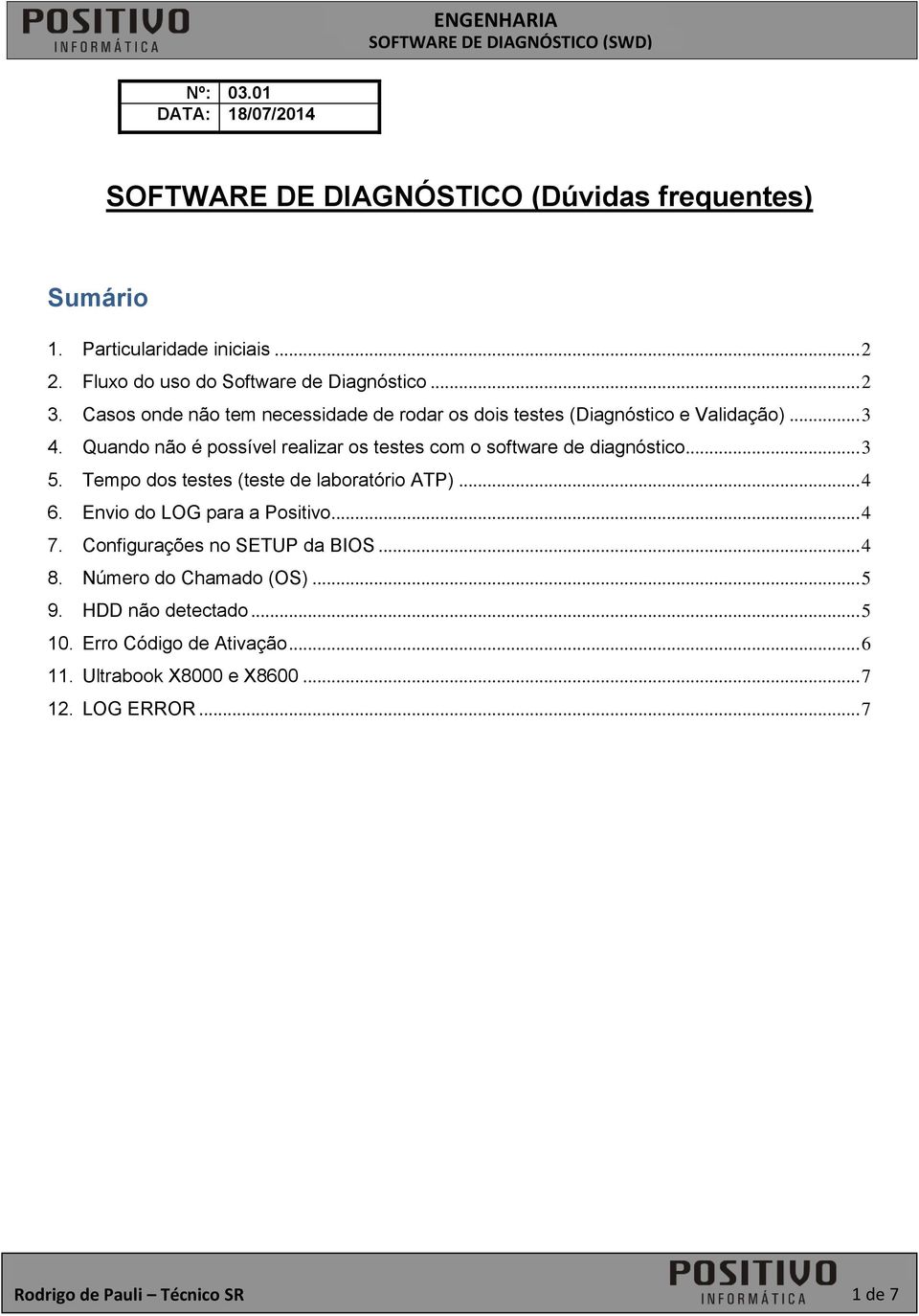 Quando não é possível realizar os testes com o software de diagnóstico... 3 5. Tempo dos testes (teste de laboratório ATP)... 4 6.