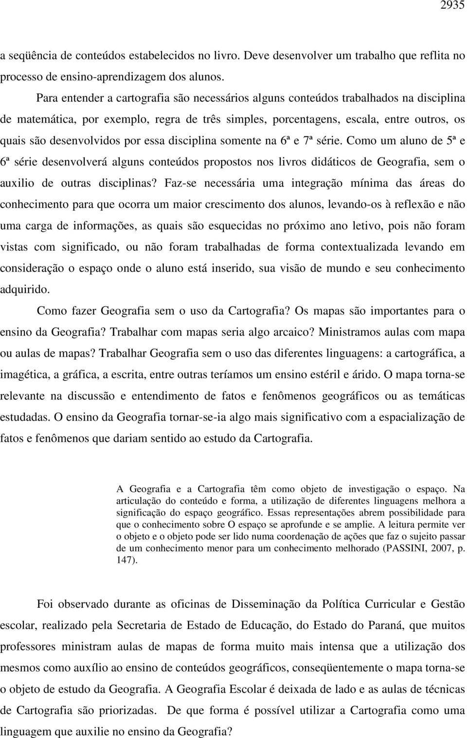 desenvolvidos por essa disciplina somente na 6ª e 7ª série.