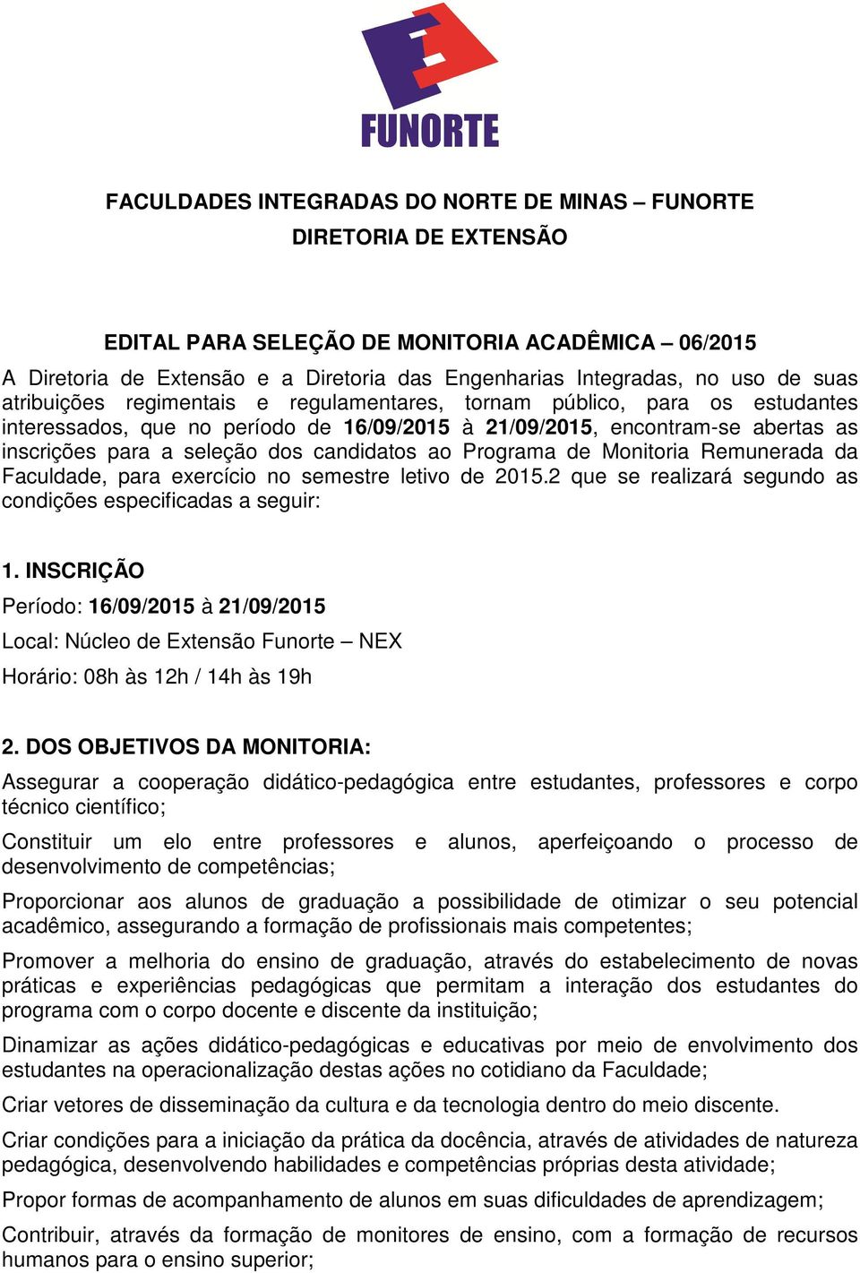 Programa de Monitoria Remunerada da Faculdade, para exercício no semestre letivo de 25.2 que se realizará segundo as condições especificadas a seguir: 1.