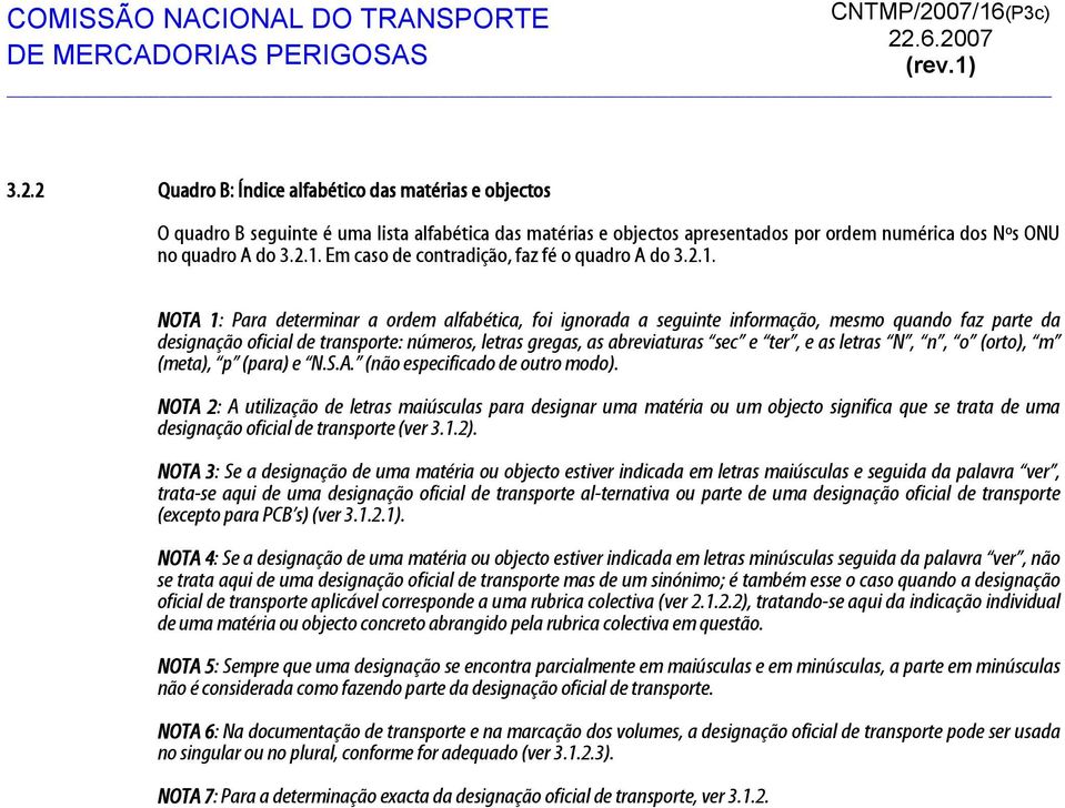 2.. Em caso de contradição, faz fé o quadro A do.2.. NOTA : Para determinar a ordem alfabética, foi ignorada a seguinte informação, mesmo quando faz parte da designação oficial de transporte: