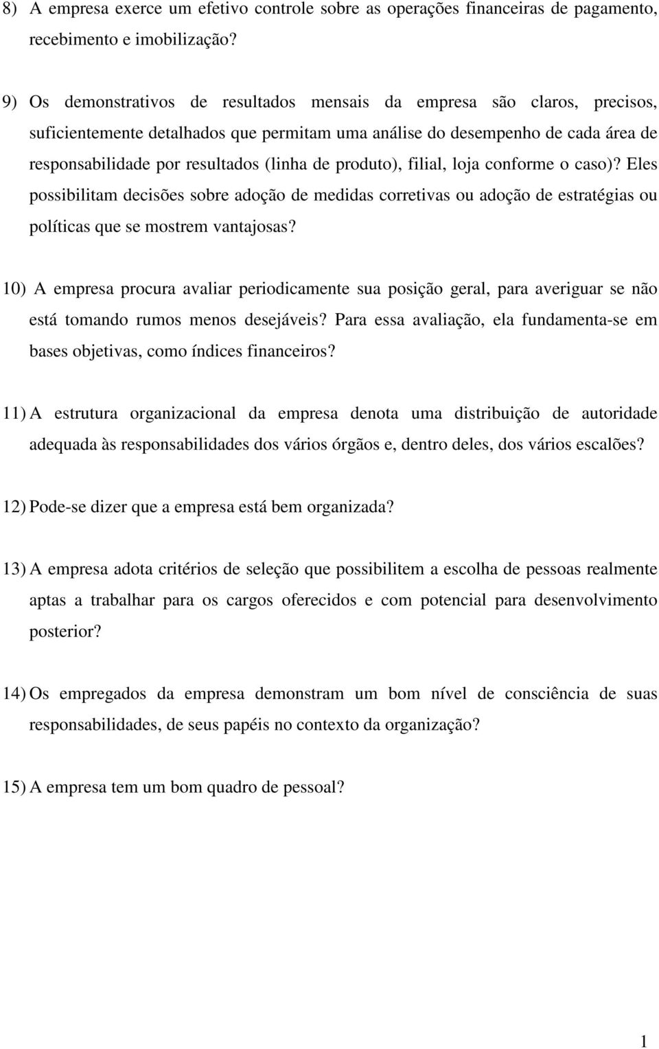 produto), filial, loja conforme o caso)? Eles possibilitam decisões sobre adoção de medidas corretivas ou adoção de estratégias ou políticas que se mostrem vantajosas?