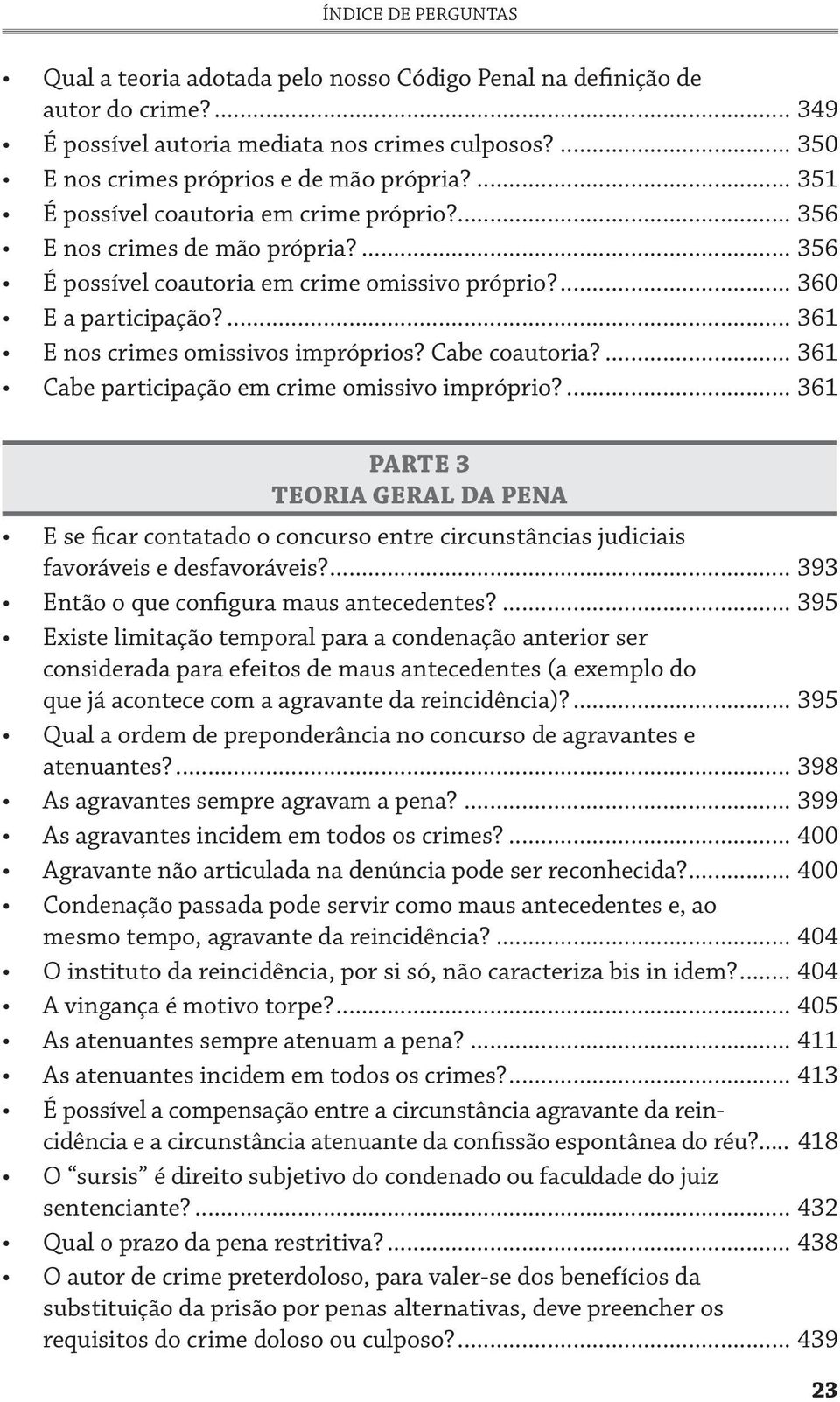 ... 361 E nos crimes omissivos impróprios? Cabe coautoria?... 361 Cabe participação em crime omissivo impróprio?