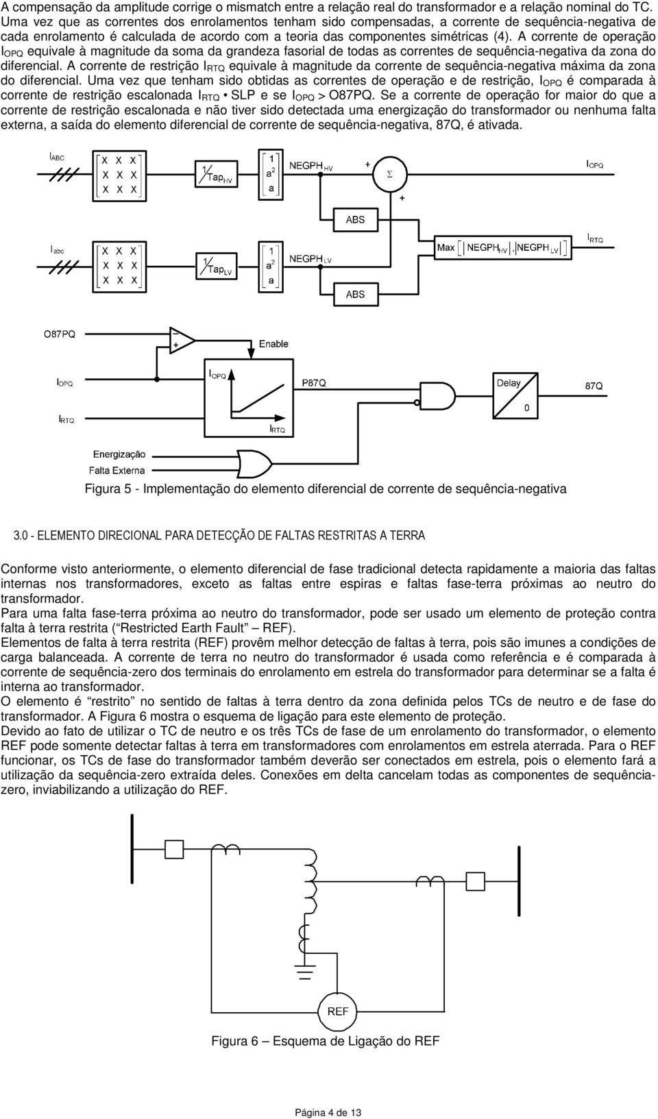 A corrente de operação I OPQ equivale à magnitude da soma da grandeza fasorial de todas as correntes de sequência-negativa da zona do diferencial.