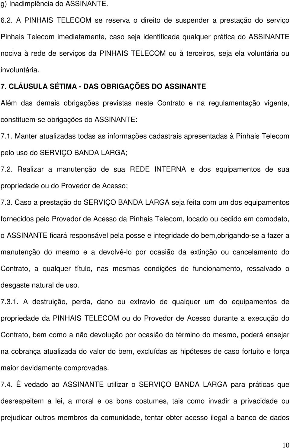 TELECOM ou à terceiros, seja ela voluntária ou involuntária. 7.