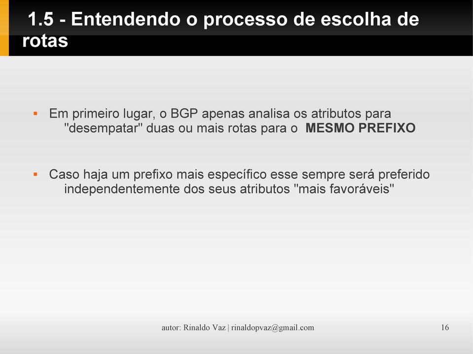 Caso haja um prefixo mais específico esse sempre será preferido