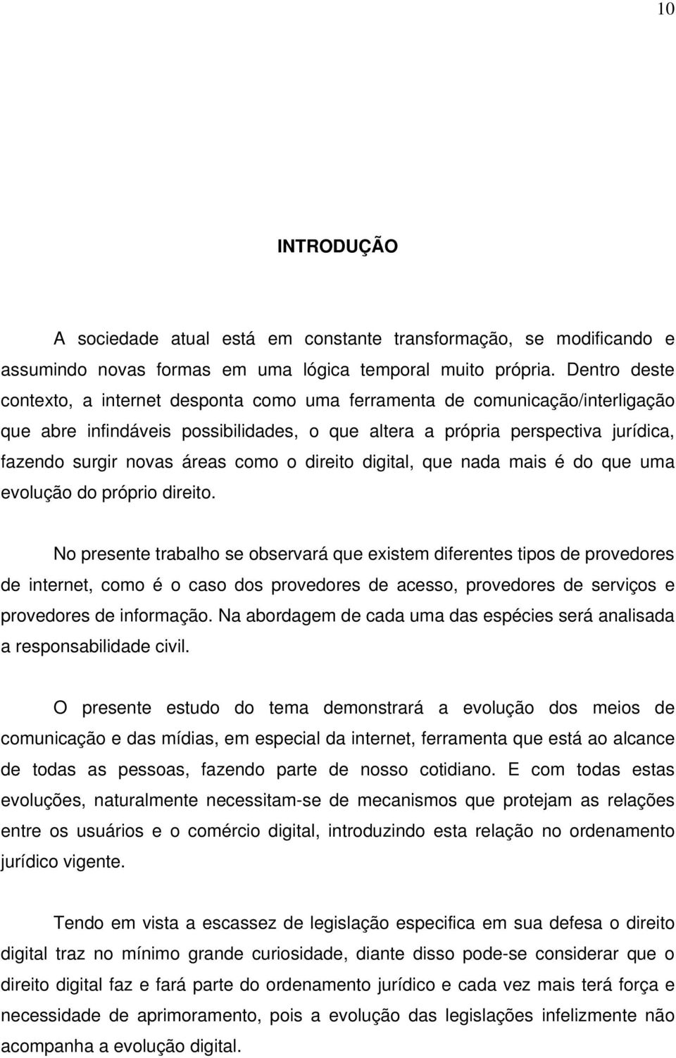 como o direito digital, que nada mais é do que uma evolução do próprio direito.