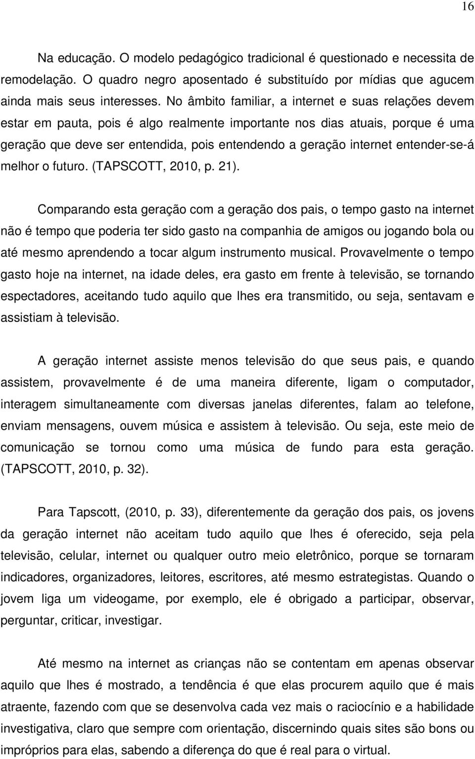 entender-se-á melhor o futuro. (TAPSCOTT, 2010, p. 21).