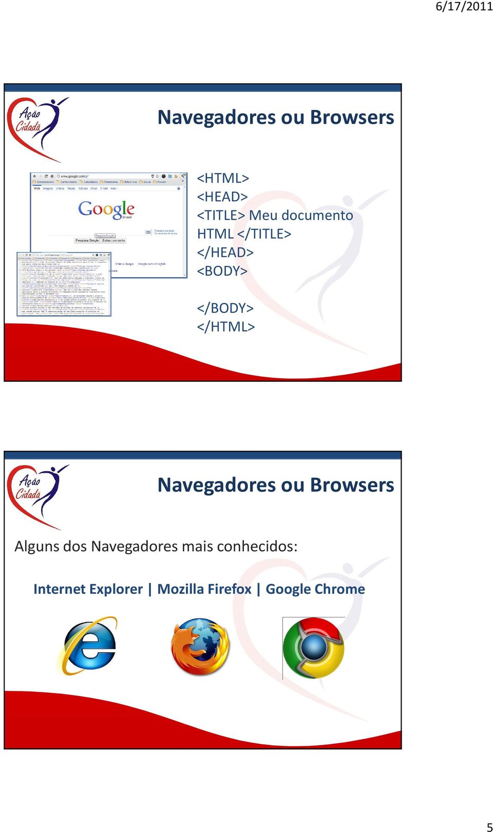 Navegadores ou Browsers Alguns dos Navegadores mais