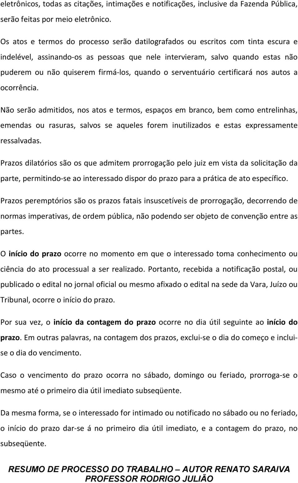 quando o serventuário certificará nos autos a ocorrência.