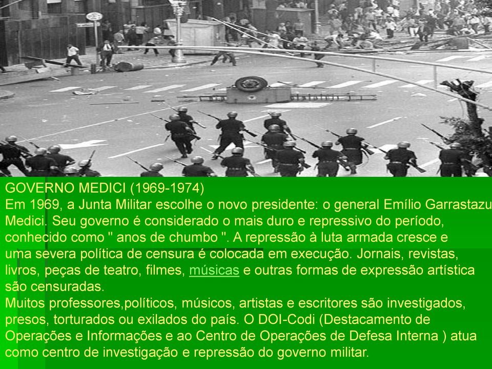 A repressão à luta armada cresce e uma severa política de censura é colocada em execução.