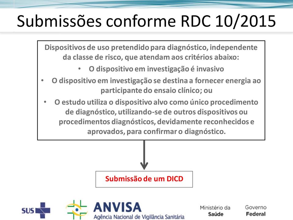 fornecer energia ao participante do ensaio clínico; ou O estudo utiliza o dispositivo alvo como único procedimento de diagnóstico,