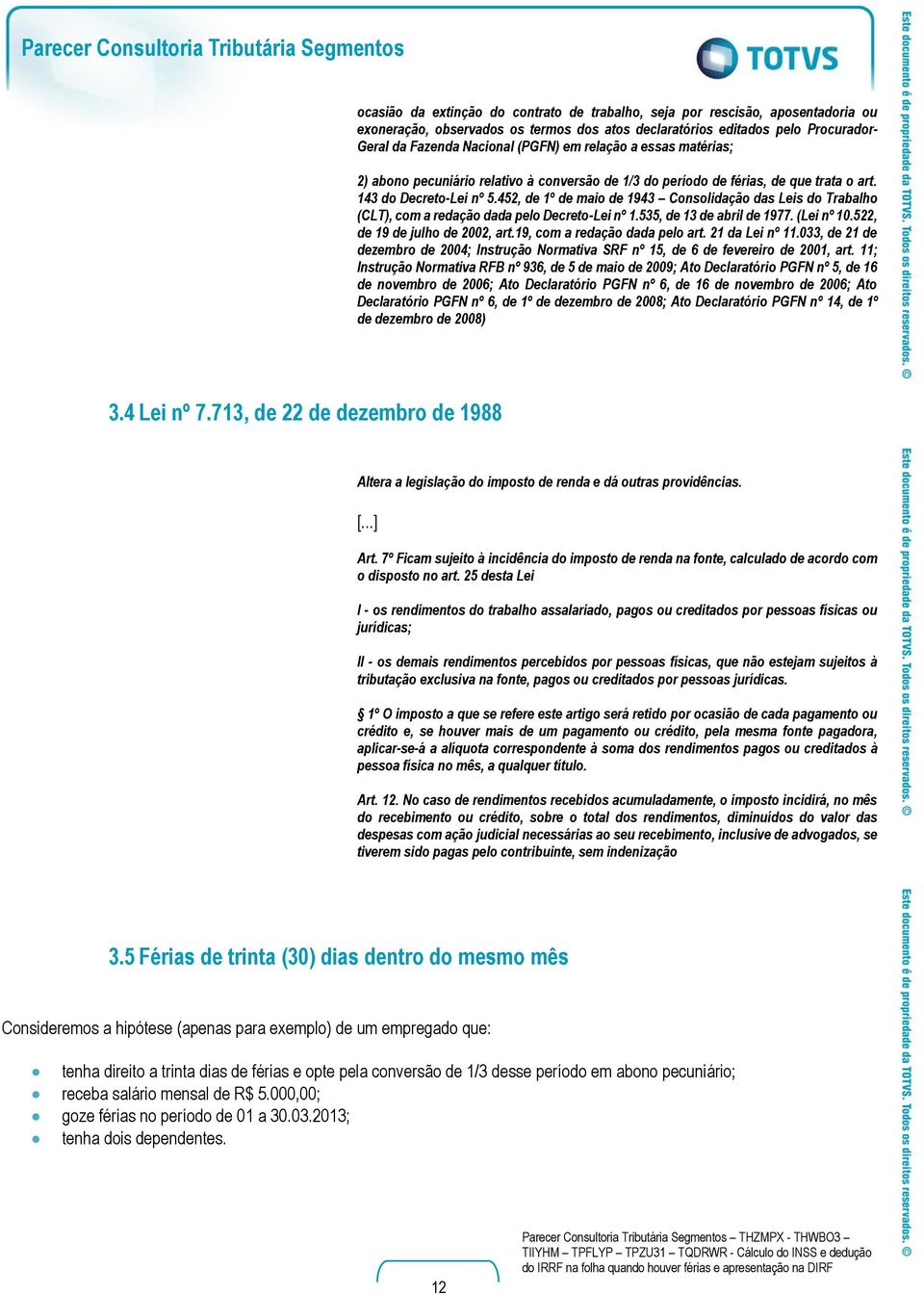 452, de 1º de maio de 1943 Consolidação das Leis do Trabalho (CLT), com a redação dada pelo Decreto-Lei nº 1.535, de 13 de abril de 1977. (Lei nº 10.522, de 19 de julho de 2002, art.